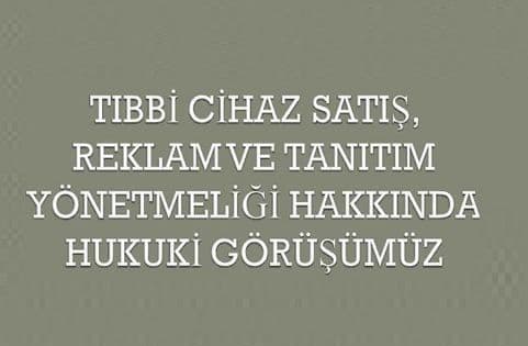 “Tıbbi cihaz satış, reklam ve tanıtım yönetmeliği hakkında hukuki görüşümüz” görseli