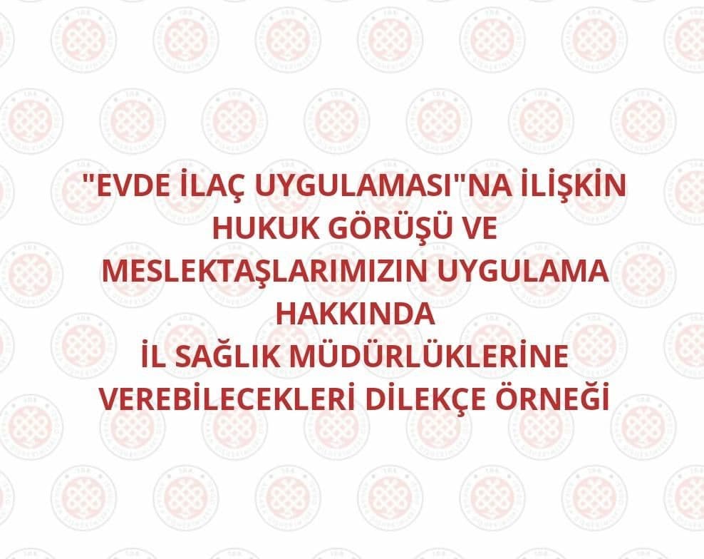 “"Evde ilaç uygulaması"na ilişkin hukuk görüşü ve meslektaşlarımızın uygulama hakkında il sağlık müdürlüklerine verebilecekleri dilekçe örneği” görseli